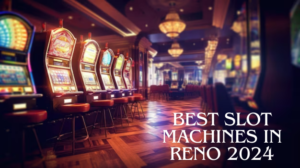 best-slot-machines-in-reno-2024